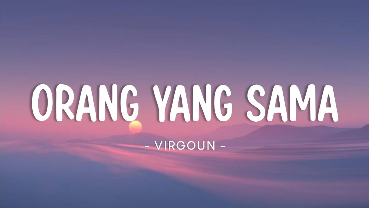 Virgoun - Orang Yang Sama (Lyrics Video)