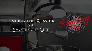 Roasting 101 - Igniting The Roaster And Shutting It Off