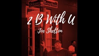 2 B With U - Joe Shelton
