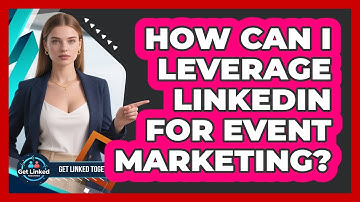 How Can I Leverage LinkedIn For Event Marketing?