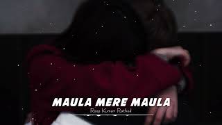 Maula Mere Maula | Roop Kumar Rathod | sad x slowed