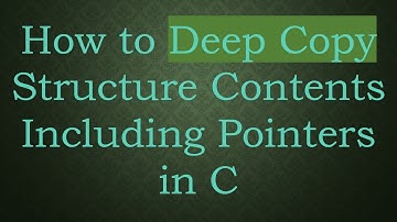 How to Deep Copy Structure Contents Including Pointers in C