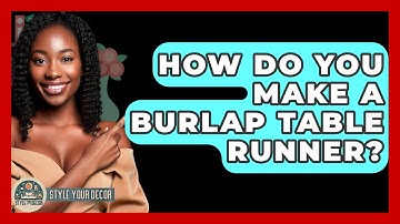 How Do You Make A Burlap Table Runner? - Style Your Decor