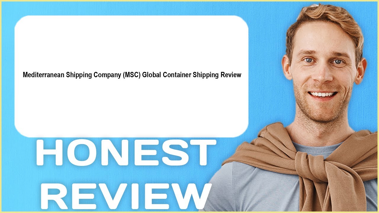 Mediterranean Shipping Company MSC Global Container Shipping Review | My Usage Experience