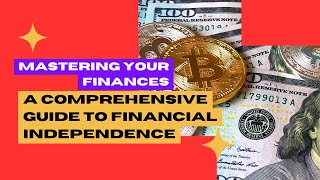 Mastering Your Finances: A Comprehensive Guide to Financial Independence