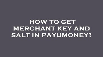 How to get merchant key and salt in payumoney?