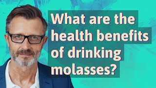What are the health benefits of drinking molasses?