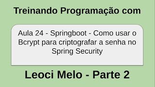 Aula 24 - Springboot - Como usar o Bcrypt para criptografar a senha no Spring Security