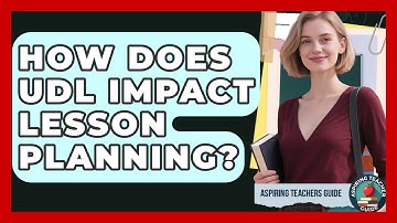 How Does UDL Impact Lesson Planning? - Aspiring Teacher Guide