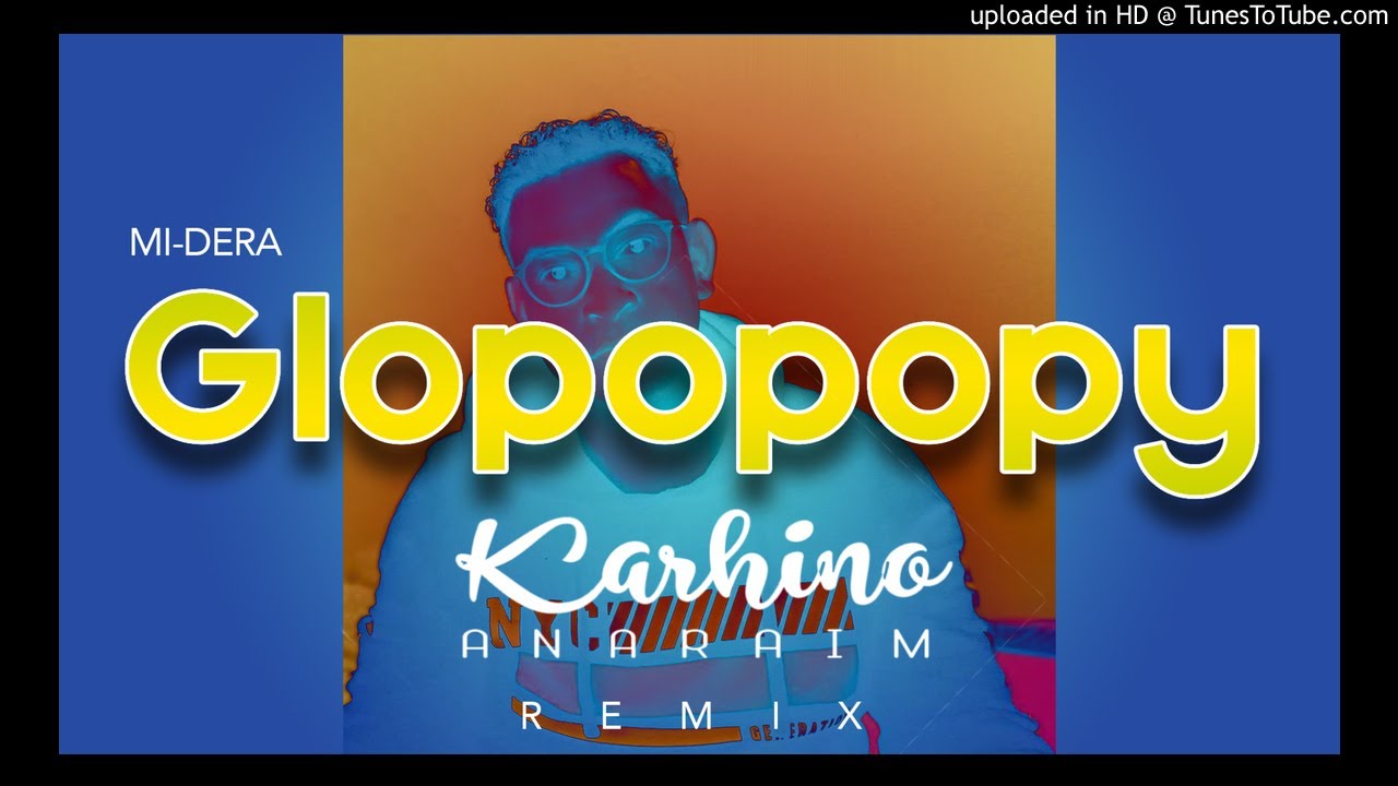 [REMIX] GLOPOPOPY - MI'DERA (KARHINO ANARAIM) #TOP:1 REMIX 2019