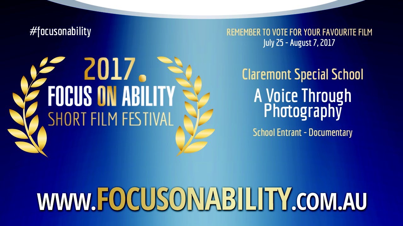 Claremont Special School - A Voice through Photography - 2017 School Documentary  - Focus on Ability Short Film Festival. Full details at www.focusonability.com.au