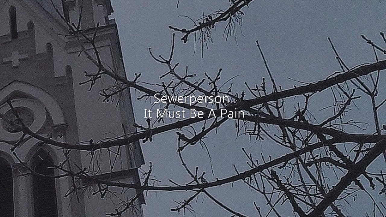 Sewerperson - It Must Be A Pain