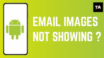 Email Images Not Showing on Android – Quick Fix