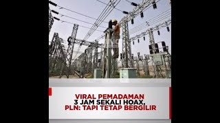 VIRAL PEMADAMAN 3 JAM SEKALI HOAX, PLN: TAPI TETAP BERGILIR