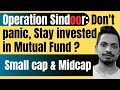 Operation Sindoor: Don't panic, Stay invested in Mutual Fund | Small cap & Midcap