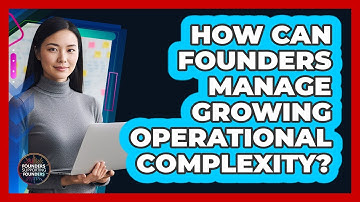How Can Founders Manage Growing Operational Complexity?