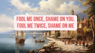 Fool me once, shame on you, fool me twice, shame on me - Story & Meaning
