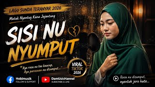 SISI NU NYUMPUT - Lagu Sunda Sedih Teranyar 2026 (Matak Nyentug Kana Jajantung)