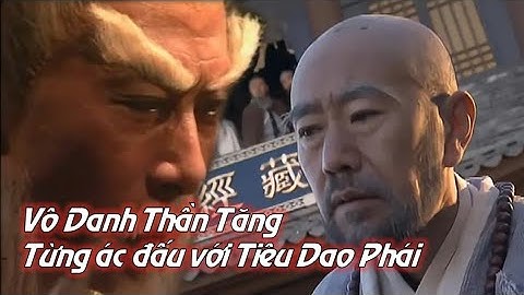 Vô Danh Thần Tăng là ai? từng ác chiến với Tiêu Dao Tử, phải trốn vào Thiếu Lâm Tự