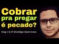 Cobrar pra pregar é pecado? | Vlog 14 | Pr.Rodrigo Sant'Anna