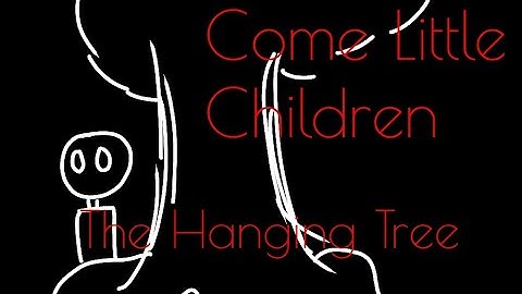 Come Little Children & The Hanging Tree PMV