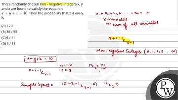Three randomly chosen non - negative integers x, y and z are found to satisfy the equation x+y+z....