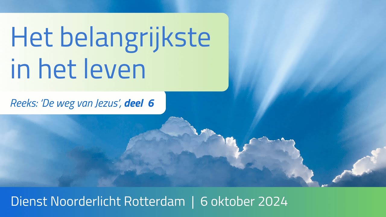 Het belangrijkste in het leven | Dienst Noorderlicht Blijdorp 6 oktober