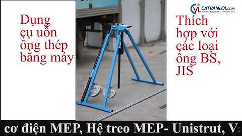 Hướng dẫn uốn ống thép BS bằng máy của CVL