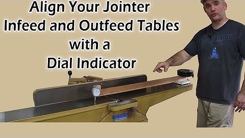 Align Jointer Tables Parallel with a Dial Indicator