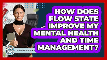 How Does Flow State Improve My Mental Health And Time Management? - The Time Management Pro