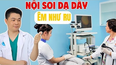 Bí Quyết Nội Soi Dạ Dày Êm Như Ru | Bác Sĩ Chiều