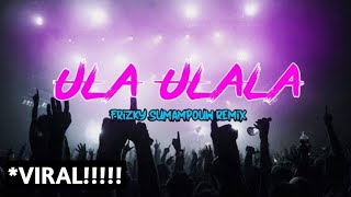 VIRAL!!! ULA ULALA - Frizky Sumampouw [REMIX]