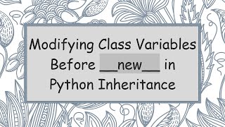 Modifying Class Variables Before __new__ in Python Inheritance