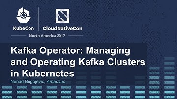 Kafka Operator: Managing and Operating Kafka Clusters in Kubernetes [A] - Nenad Bogojevic