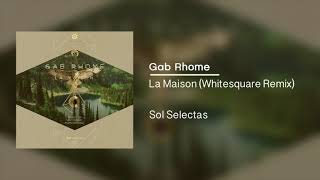 Gab Rhome - La Maison Whitesquare Remix Sol Selectas