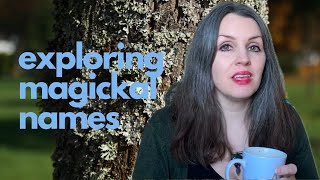 Exploring Magickal Names | The Magickal Identity | Witchcraft for Beginners | #thecemeterywitch