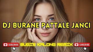DJ BURANE PATTALE JANCI || Bugis Kalong Remix Viral Terbaru 2026
