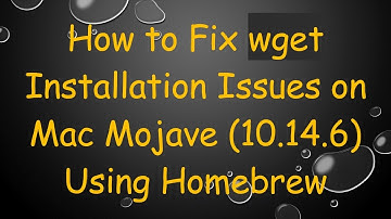 How to Fix wget Installation Issues on Mac Mojave (10.14.6) Using Homebrew