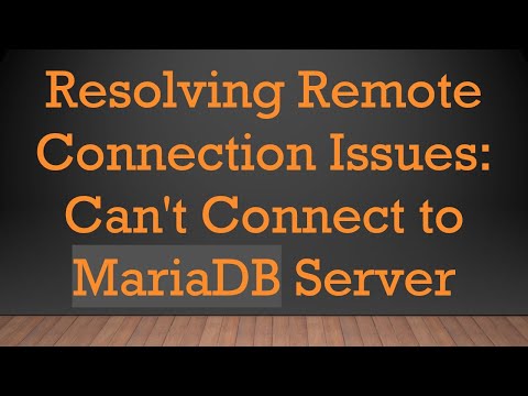 Resolving Remote Connection Issues: Can't Connect to MariaDB Server
