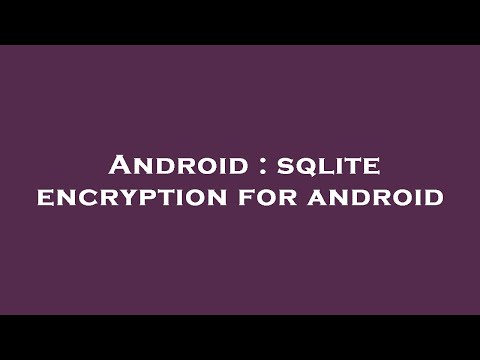 Android : sqlite encryption for android
