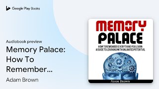 Memory Palace: How To Remember Everything You… by Adam Brown · Audiobook preview