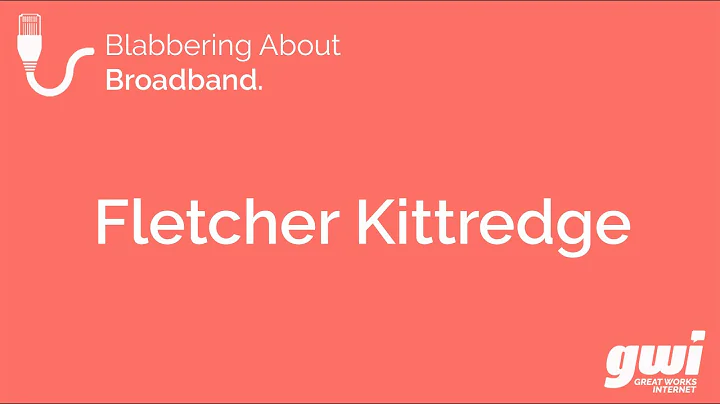 Blabbering About Broadband: Fletcher Kittredge
