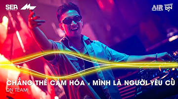 Kể Từ Ngày Đổ Vỡ Anh Vội Xóa Hết Đi Mộng Mơ Remix - Chẳng Thể Cảm Hóa x Mình Là Người Yêu Cũ Remix