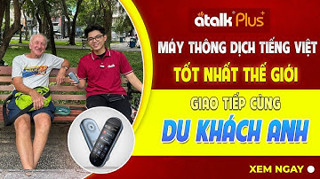 THỬ KHẢ NĂNG PHIÊN DỊCH CỦA MÁY PHIÊN DỊCH ATALK PLUS+ KHI GIAO TIẾP VỚI DU KHÁCH NGƯỜI NƯỚC NGOÀI
