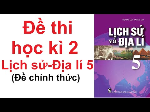 Đề thi cuối học Kì 2 môn Lịch sử và Địa lí lớp 5 năm 2021 Đề thi cuối học Kì 2 môn Lịch sử và Địa lí lớp 5 năm 2021