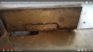 Reparar puerta de vidrio templado o blindex herrajes caja freno SUPERFREN raspa o choca en el piso