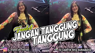 FUNKOT - JANGAN TANGGUNG TANGGUNG (COVER) TERBARU BY DJ RISMA ON THE MIX 