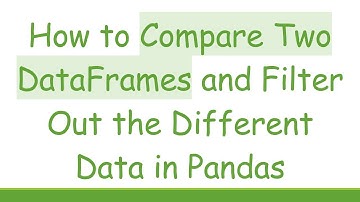 How to Compare Two DataFrames and Filter Out the Different Data in Pandas
