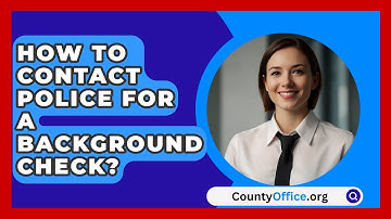 How To Contact Police For A Background Check? - CountyOffice.org