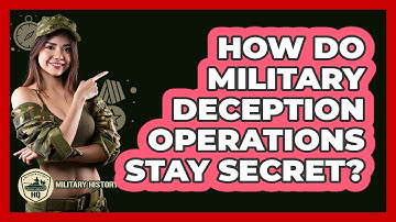 How Do Military Deception Operations Stay Secret? - Military History HQ